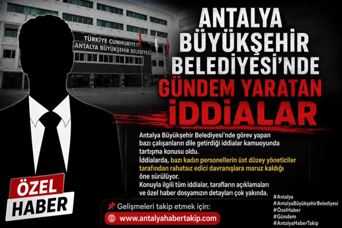 Antalya B&uuml;y&uuml;kşehir Belediyesi'nde G&uuml;ndem Yaratan İddialar