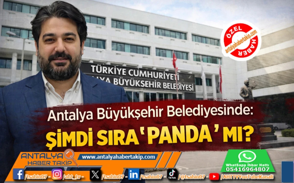 Antalya B&uuml;y&uuml;kşehir Belediyesinde: Şimdi Sıra &ldquo;Panda&rdquo; Mı? 