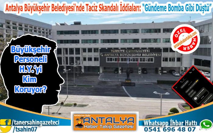 Antalya Büyükşehir Belediyesi'nde Taciz Skandalı İddiaları: “Gündeme Bomba Gibi Düştü”