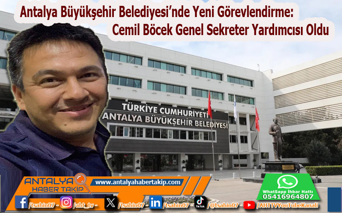 Antalya Büyükşehir Belediyesi’nde Yeni Görevlendirme: Cemil Böcek Genel Sekreter Yardımcısı Oldu