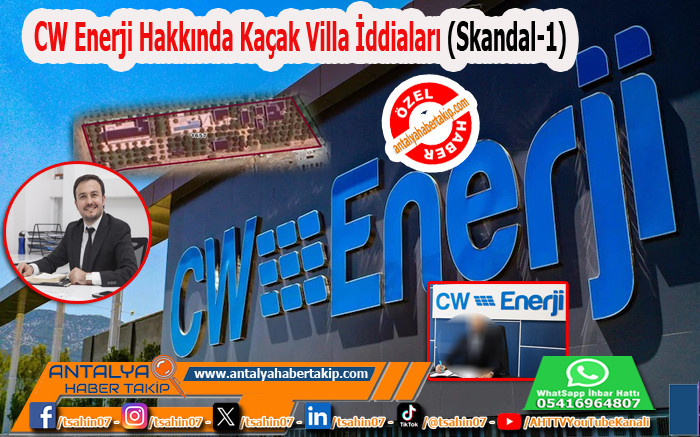 CW Enerji Hakkında Kaçak Villa İddiaları (Skandal-1)