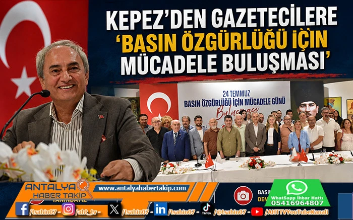 Kepez&rsquo;den Gazetecilere &lsquo;Basın &Ouml;zg&uuml;rl&uuml;ğ&uuml; i&ccedil;in M&uuml;cadele Buluşması&rsquo;