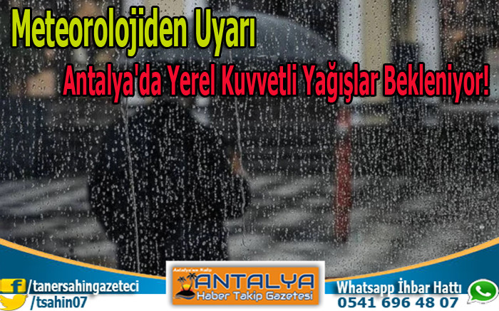 Meteorolojiden Uyarı Antalya'da Yerel Kuvvetli Yağışlar Bekleniyor!