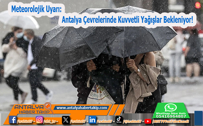 Meteorolojik Uyarı: Antalya Çevrelerinde Kuvvetli Yağışlar Bekleniyor!