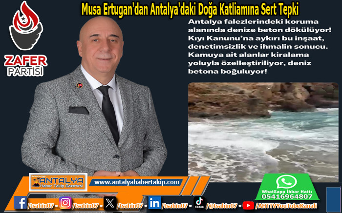 Musa Ertugan’dan Antalya'daki Doğa Katliamına Sert Tepki