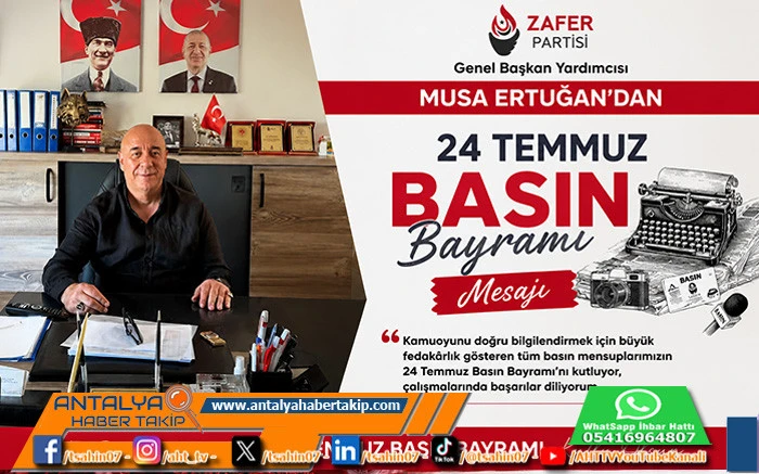 Zafer Partisi Genel Başkan Yardımcısı Musa Ertuğan'dan 24 Temmuz Basın Bayramı Mesajı