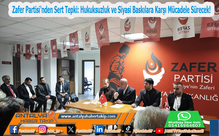 Zafer Partisi'nden Sert Tepki: Hukuksuzluk ve Siyasi Baskılara Karşı Mücadele Sürecek!